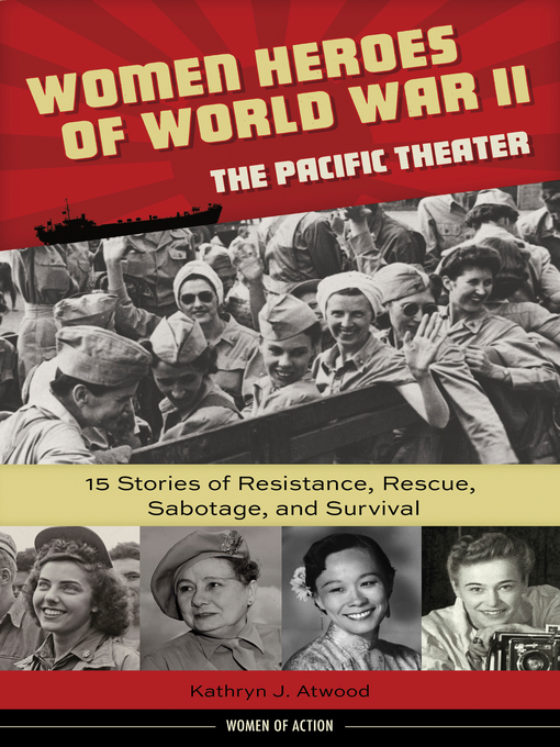 Title details for Women Heroes of World War II—the Pacific Theater by Kathryn J. Atwood - Wait list